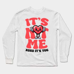 It's Not Me, It's You Long Sleeve T-Shirt